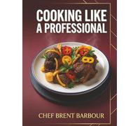 COOKING LIKE A PROFESSIONAL: RESTAURANT CHEF TIPS AND TRICKS EVERY HOME COOK SHOULD KNOW