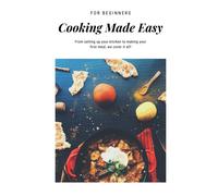 Cooking Made Easy: From Setting Up Your Kitchen To Making Your First Meal, We Cover It All!