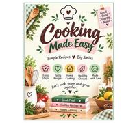 Cooking Made Easy: Simple, Easy & Delicious Everyday Recipes for Beginners, Busy Families and Home Cooks | Quick Meals Made with Love