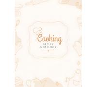 Cooking Recipe Notebook for Your Own Recipes - Blank Recipe Book to Write In, Personalized Cookbook Journal, Recipe Organizer with Space for ... Cookbook Collection with Kitchen Memories.