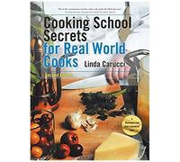 Cooking School Secrets For Real World Cooks