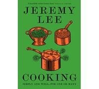 Cooking: Simply and Well, for One or Many