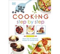 Cooking Step By Step: More than 50 Delicious Recipes for Young Cooks