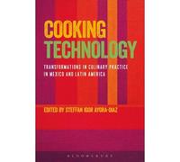 Cooking Technology: Transformations In Culinary Practice In Mexico And Latin America