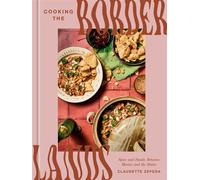 Cooking the Borderlands Spice and Smoke Between Mexico and the States - Claudette Zepeda - Clarkson Potter - ebook (ePub) - Livre