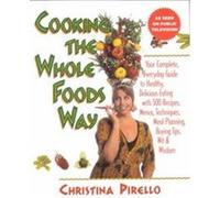 Cooking the Whole Foods Way Christina Pirello (Auteur)
