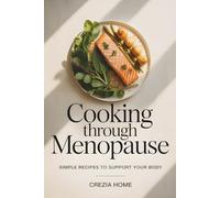 Cooking Through Menopause: Simple Recipes to Support Your Body