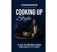 Cooking Up Style: A Go-To Recipe Guide For Mens Styling