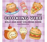 Cooking Vibe Vol.2: Food, Drinks, Sweets, and Cute Cats: Coloring Book for Adults and Kids, Bold and Easy, Simple and Big Designs for Relaxation ... Desserts, and Fruits (Bold & Easy Coloring)