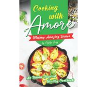 Cooking With Amore Making Amazing Dishes: An Italian-Inspired Healthy Cookbook