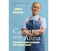 Anna Haugh – Cooking with Anna : Modern home cooking with Irish heart