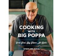 Cooking with Big Poppa Good Food. Big Flavor. No Rules. - Sterling Ball - Forefront Books - ebook (ePub) - Livre