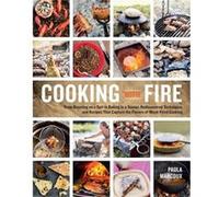 Cuire au feu – Du rôtissage à la broche à la cuisson au tannur – Techniques et recettes