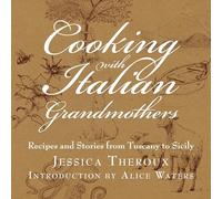 Cooking with Italian Grandmothers: Recipes and Stories from Tuscany to Sicily