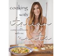 cooking with italian roots: an italian cookbook