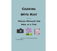 Cooking With Kids: Making Memories One Meal at a Time