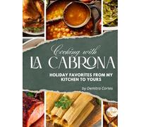 Cooking with La Cabrona: Holiday Favorites from My Kitchen to Yours