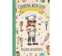 Cooking with Love: Authentic Italian Family Recipes to Share and Savor