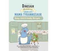 Cooking With Mama Tyrannosaur: Easy, Kid-Friendly Recipes