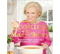 Cooking with Mary Berry: Simple Recipes, Great for Family and Friends
