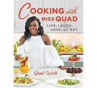 Cooking with Miss Quad Live Laugh Love and Eat by Quad Webb & Foreword by Pat Neely Quad Webb Foreword by Pat Neely (Auteur)