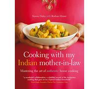 Cooking With My Indian Mother-in-Law: Mastering the Art of Authentic Home Cooking