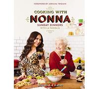 Cooking with Nonna: Sunday Dinners with La Famiglia