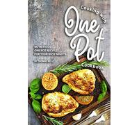 Cooking with One Pot Cookbook: Nutritious One Pot Recipes for Your Busy Nights