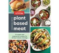 Cooking with PlantBased Meat by Americas Test Kitchen Americas Test Kitchen (Auteur)