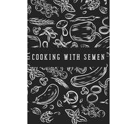 Cooking With Semen: A Hilarious Inappropriate Joke blank lined Notebook That Looks Like A Real Book Gag Novelty Gift