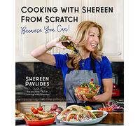 Cooking With Shereen from Scratch: Because You Can!
