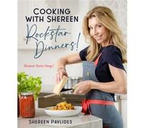 Cooking with ShereenRockstar Dinners by Shereen Pavlides Shereen Pavlides (Auteur)