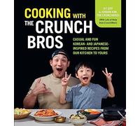 Cooking With the Crunchbros: Casual and Fun Korean- and Japanese-inspired Recipes from Our Kitchen to Yours