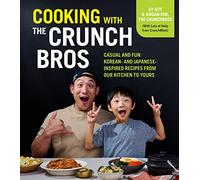 Cooking With the Crunchbros: Casual and Fun Korean- and Japanese-inspired Recipes from Our Kitchen to Yours