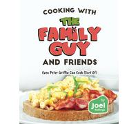 Cooking With The Family Guy And Friends: Even Peter Griffin Can Cook (Sort Of)