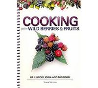 Cooking With Wild Berries & Fruits of Illinois, Iowa and Missouri Teresa Marrone (Auteur)