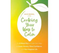 Cooking Your Way to Calm Get Out of Your Own Head and Get into the Kitchen - Julie Ohana - Sheldon Press - ebook (ePub) - Livre