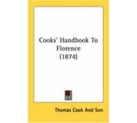 Cooks' Handbook to Florence (1874) Thomas Cook and Son, Cook And Son (Auteur)