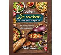 Cookut : La cuisine du quotidien simplifiée: 107 recettes rapides, saines et faciles pour cuisiner avec plaisir, gagner du temps et savourer chaque repas