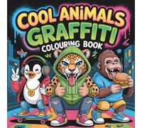 Cool Animals Graffiti Colouring Book: For Children Ages 6+: 50 Fun Colouring Pages with Animals and Bold Street Art Lettering - perfect for Creativity and Relaxation