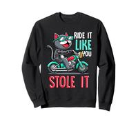 Cool Biker Cat Ride Like You Stole It Funny Motorcycle Citation Sweatshirt