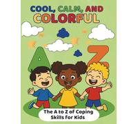 Cool, Calm, and Colorful: The A to Z of Coping Skills for Kids