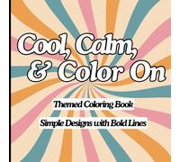 Cool, Calm, & Color On: Self-Care Coloring Book for Adults and Kids, 48 Simple and Bold Variety Designs for Calming and Relaxation, Includes Animals, ... with Quotes, and Patterns (Art Therapy)