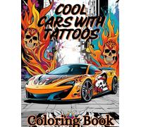 Cool Cars With Tattoos Coloring Book for Adult Teen Tattoo Lovers Unique Fun Great Gift Ideas for Birthday Christmas Fun Cars