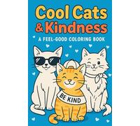 Cool Cats & Kindness: A Feel-Good Coloring Book. 25 Playful Cat Pages for Kids Ages 4-8.