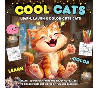 Cool Cats Learn, Laugh & Color Cute Cats: Learn +30 Fun Cat Facts and Enjoy Cute, Easy-to-Color Pages for Hours of Fun and Learning
