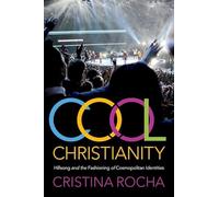 Cristina Rocha – Cool Christianity – Hillsong and the Fashioning of Cosmopolitan Identities