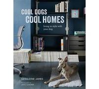 Cool Dogs, Cool Homes Geraldine James (Auteur)