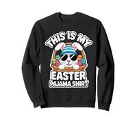 Cool Easter Egg Basket Bunny This is My Easter Pyjama Shirt Sweatshirt