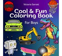 Cool & Fun Coloring Book for Boys: Cars, Dinosaurs, Robots, Sports and More Exciting Adventures for Kids Ages 6-10